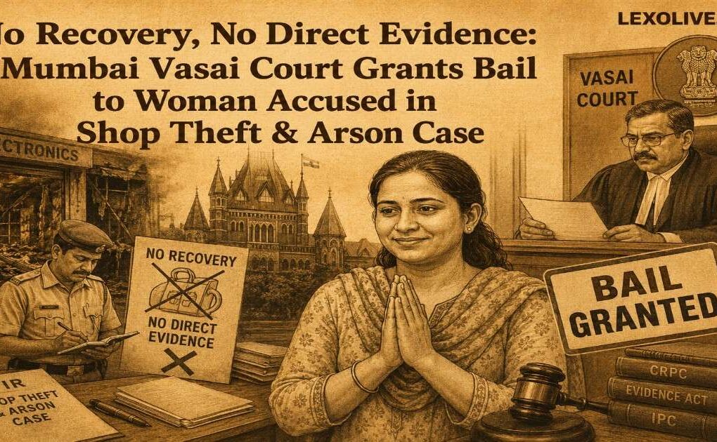 No Recovery, No Direct Evidence: Mumbai Vasai Court Grants Bail to Woman Accused in Shop Theft & Arson Case
