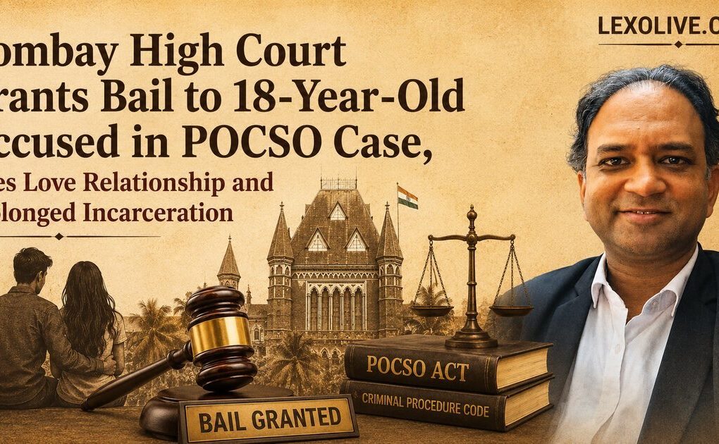 Bombay High Court Grants Bail to 18-Year-Old Accused in POCSO Case, Cites Love Relationship and Prolonged Incarceration
