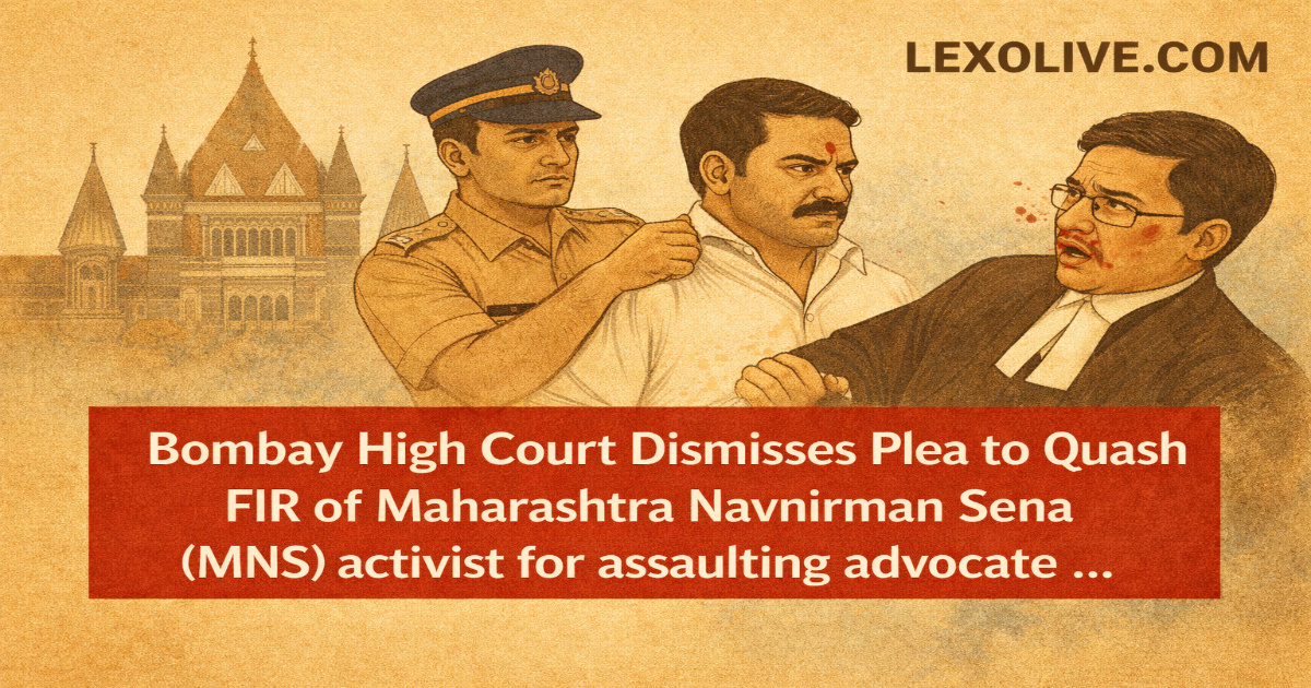Bombay High Court Dismisses Plea to Quash FIR of Maharashtra Navnirman Sena (MNS)activist for assaulting advocate