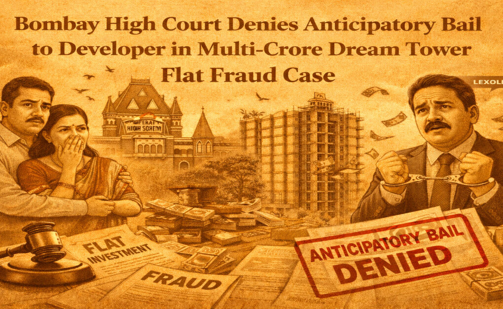 Bombay High Court Denies Anticipatory Bail to Developer in Multi-Crore Dream Tower Flat Fraud Case