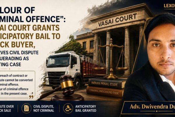 Colour of Criminal Offence Vasai Court Grants Anticipatory Bail to Truck Buyer, Observes Civil Dispute Masquerading as Cheating Case